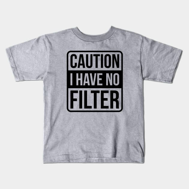 Caution I Have No Filter - Black Text Kids T-Shirt by GraciafyShine